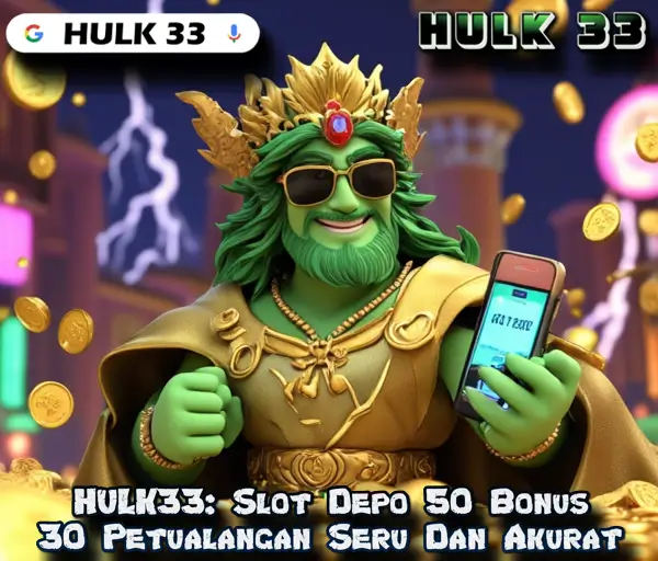 HULK33: Slot Depo 50 Bonus 30 Petualangan Seru Dan Akurat